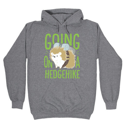 Going On A Hedgehike!  Hooded Sweatshirt