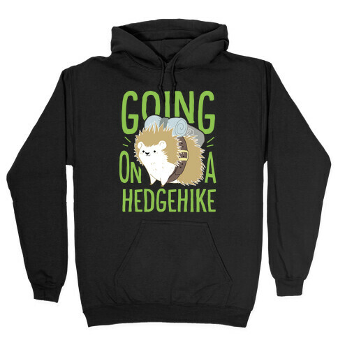 Going On A Hedgehike!  Hooded Sweatshirt