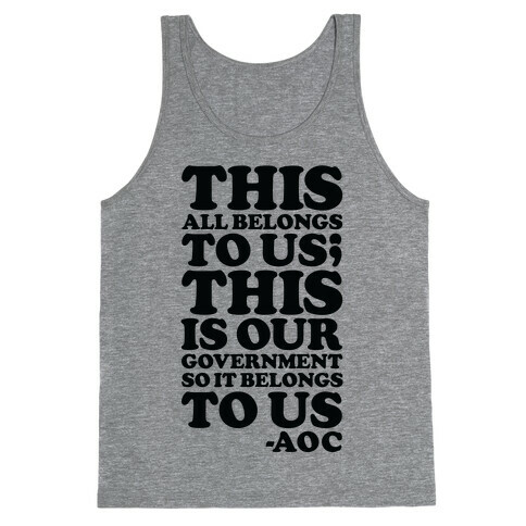 This All Belongs To Us This Is Our Government So It Belongs To Us AOC  Tank Top