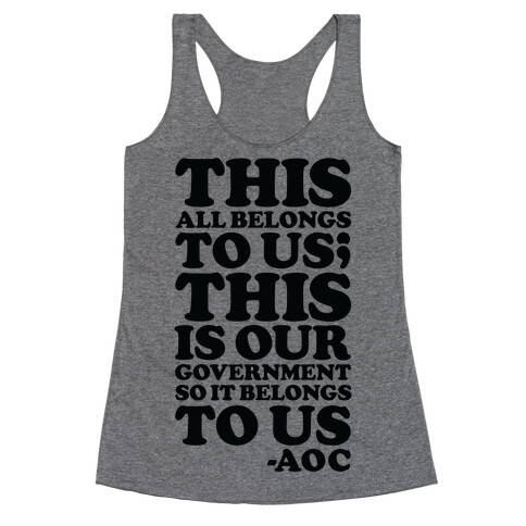 This All Belongs To Us This Is Our Government So It Belongs To Us AOC  Racerback Tank Top