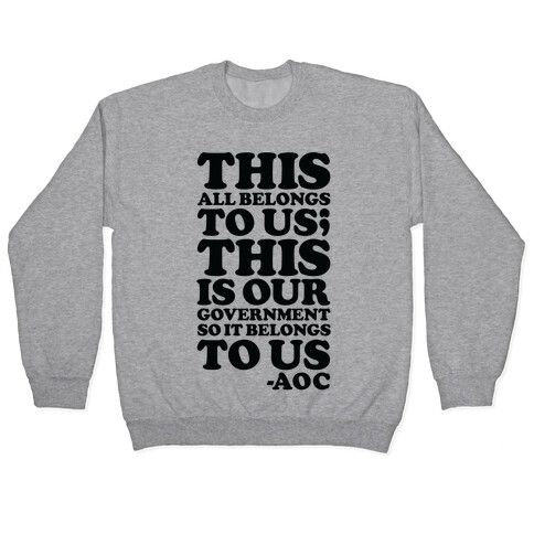 This All Belongs To Us This Is Our Government So It Belongs To Us AOC  Pullover