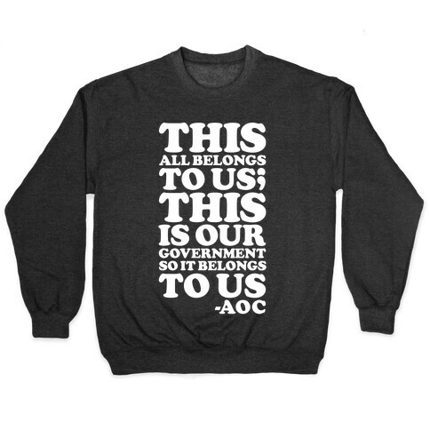 This All Belongs To Us This Is Our Government So It Belongs To Us AOC  Pullover