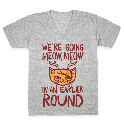 We're Going Meow Meow In An Earlier Round Parody V-Neck Tee Shirt