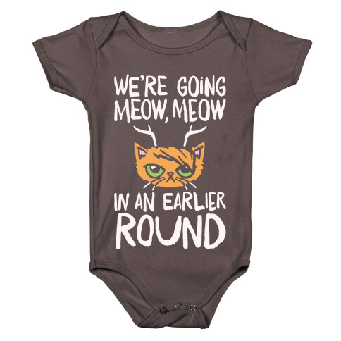 We're Going Meow Meow In An Earlier Round Parody White Print Baby One-Piece