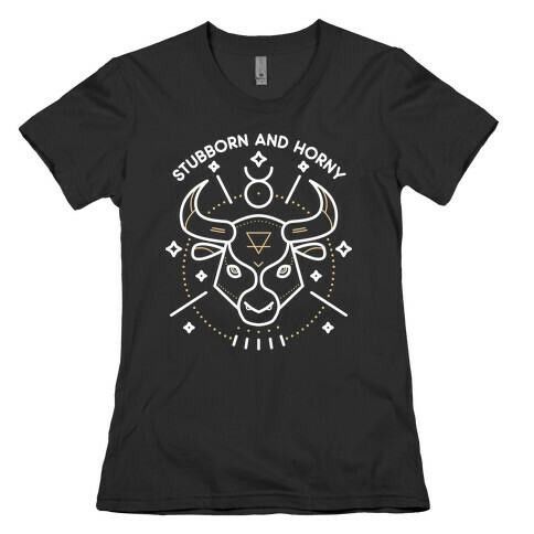 Stubborn and Horny Taurus Bull  Womens T-Shirt