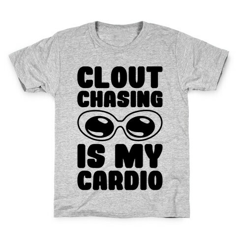 Clout Chasing Is My Cardio Kids T-Shirt