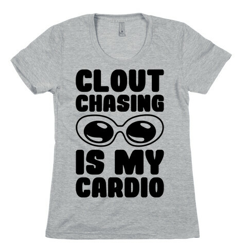 Clout Chasing Is My Cardio Womens T-Shirt