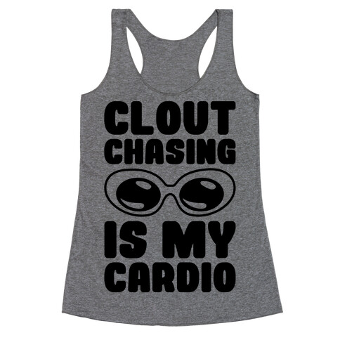 Clout Chasing Is My Cardio Racerback Tank Top