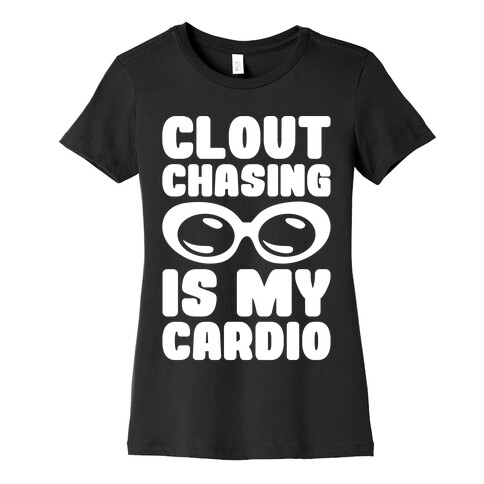 Clout Chasing Is My Cardio White Print Womens T-Shirt