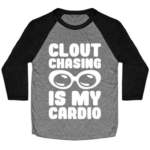 Clout Chasing Is My Cardio White Print Baseball Tee