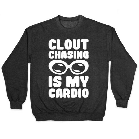 Clout Chasing Is My Cardio White Print Pullover