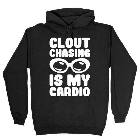 Clout Chasing Is My Cardio White Print Hooded Sweatshirt