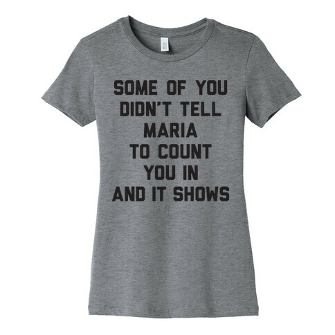 Some Of You Didn't Tell Maria To Count You In And It Shows Womens T-Shirt