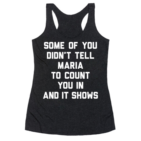 Some Of You Didn't Tell Maria To Count You In And It Shows Racerback Tank Top