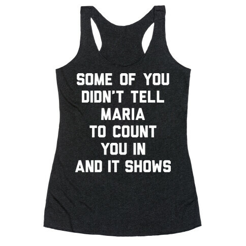 Some Of You Didn't Tell Maria To Count You In And It Shows Racerback Tank Top