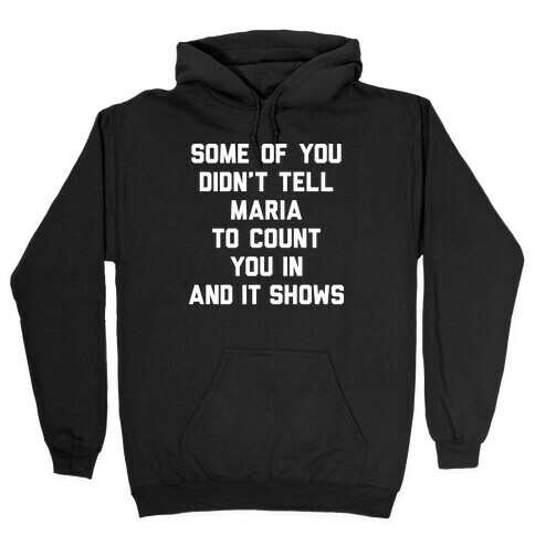 Some Of You Didn't Tell Maria To Count You In And It Shows Hooded Sweatshirt