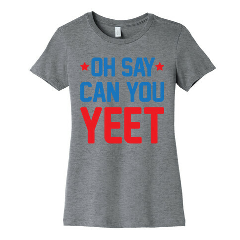 Oh Say Can You Yeet Womens T-Shirt
