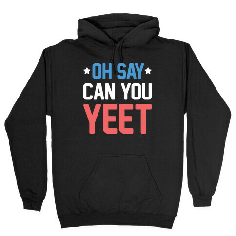 Oh Say Can You Yeet Hooded Sweatshirt