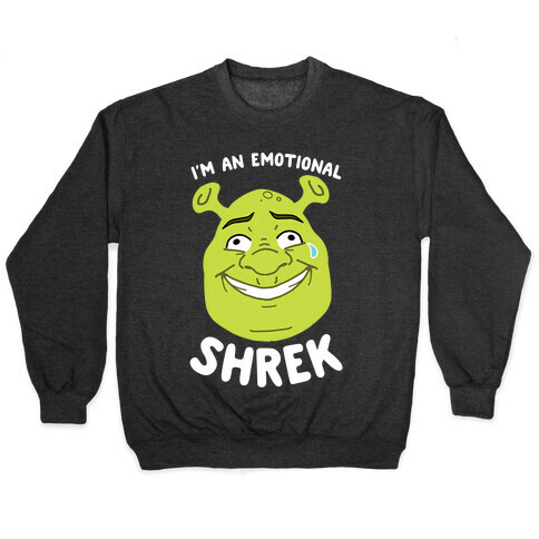 I'm an Emotional Shrek Pullover