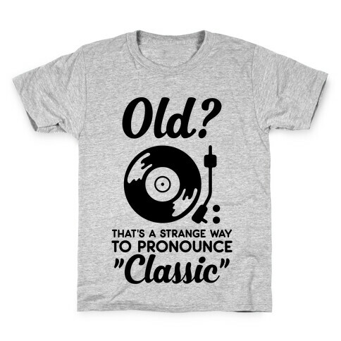Old? That's a strange way to pronounce "Classic" Kids T-Shirt