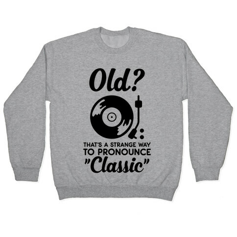 Old? That's a strange way to pronounce "Classic" Pullover