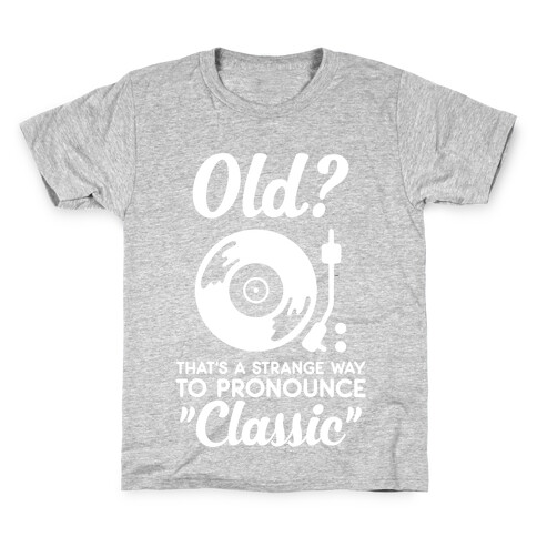 Old? That's a strange way to pronounce "Classic" Kids T-Shirt