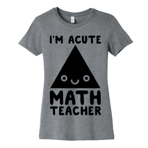 I'm ACUTE Math Teacher  Womens T-Shirt