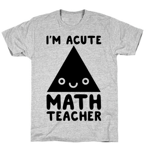 I'm ACUTE Math Teacher  T-Shirt