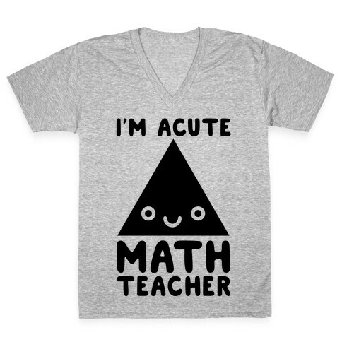 I'm ACUTE Math Teacher  V-Neck Tee Shirt