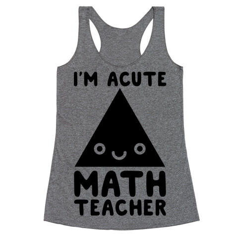 I'm ACUTE Math Teacher  Racerback Tank Top