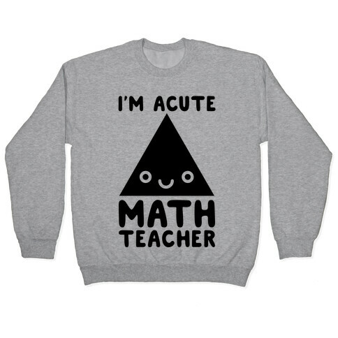 I'm ACUTE Math Teacher  Pullover