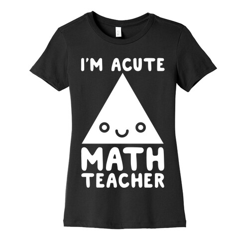 I'm ACUTE Math Teacher  Womens T-Shirt