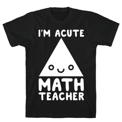 I'm ACUTE Math Teacher  T-Shirt