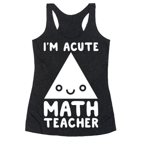 I'm ACUTE Math Teacher  Racerback Tank Top