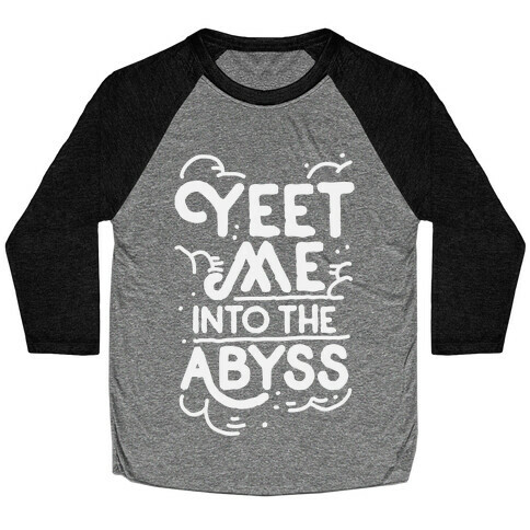 Yeet Me into the Abyss Baseball Tee