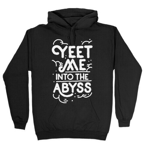 Yeet Me into the Abyss Hooded Sweatshirt