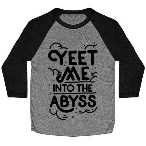 Yeet Me into the Abyss Baseball Tee