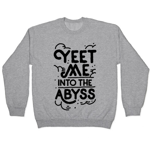 Yeet Me into the Abyss Pullover