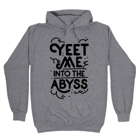 Yeet Me into the Abyss Hooded Sweatshirt