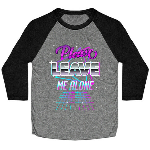 Please Leave Me Alone Retro Wave  Baseball Tee