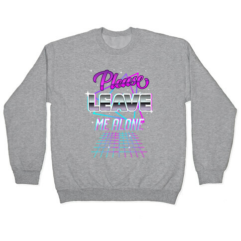 Please Leave Me Alone Retro Wave  Pullover