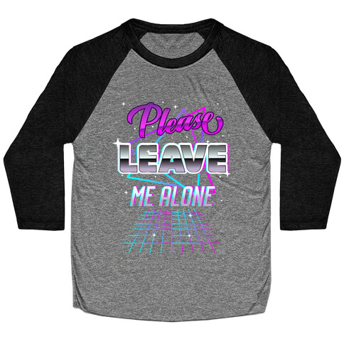 Please Leave Me Alone Retro Wave  Baseball Tee