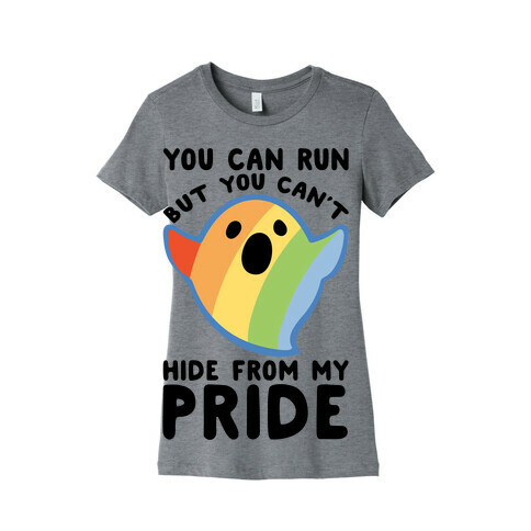 You Can Run But You Can't Hide From My Pride Womens T-Shirt