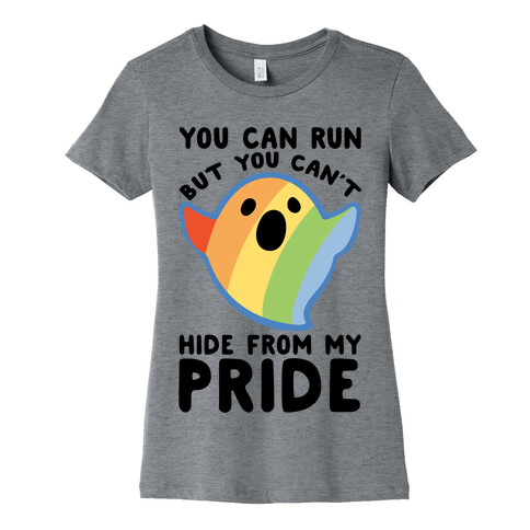 You Can Run But You Can't Hide From My Pride Womens T-Shirt