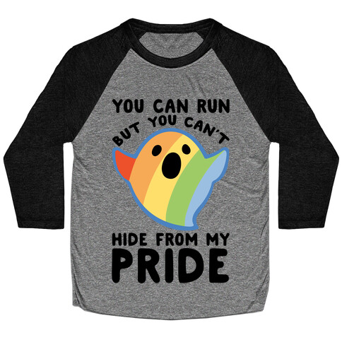 You Can Run But You Can't Hide From My Pride Baseball Tee