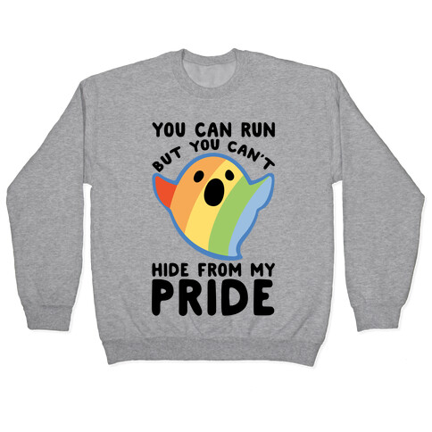 You Can Run But You Can't Hide From My Pride Pullover