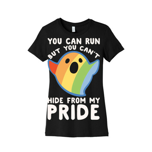 You Can Run But You Can't Hide From My Pride White Print Womens T-Shirt