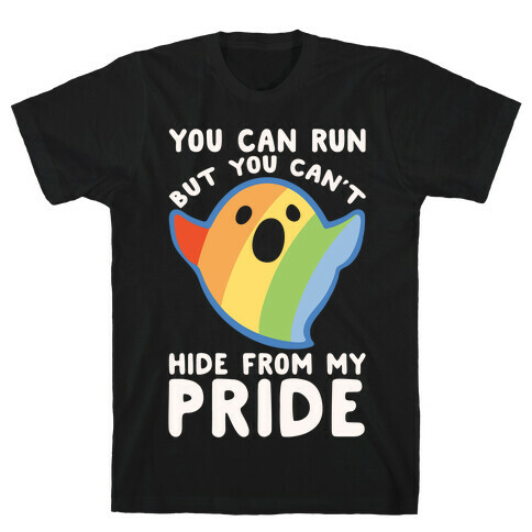 You Can Run But You Can't Hide From My Pride White Print T-Shirt