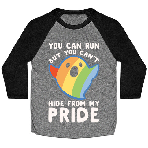 You Can Run But You Can't Hide From My Pride White Print Baseball Tee