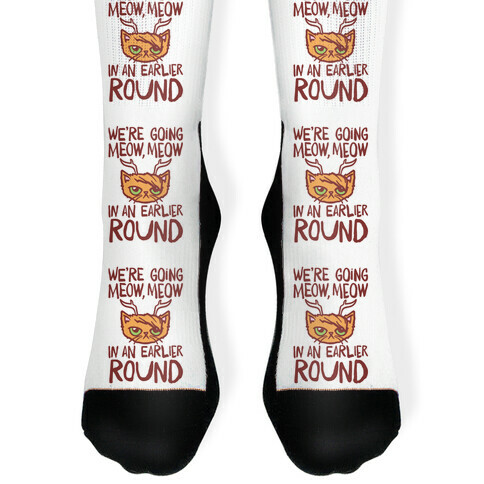 We're Going Meow Meow In An Earlier Round Parody Sock